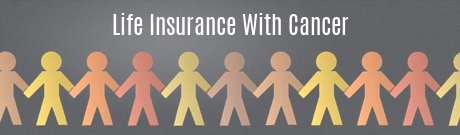 Life Insurance with Cancer